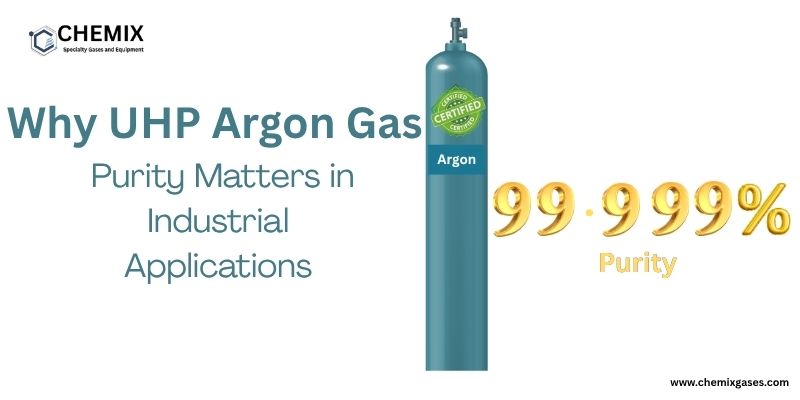 Why UHP Argon Gas Purity Matters in Industrial Applications